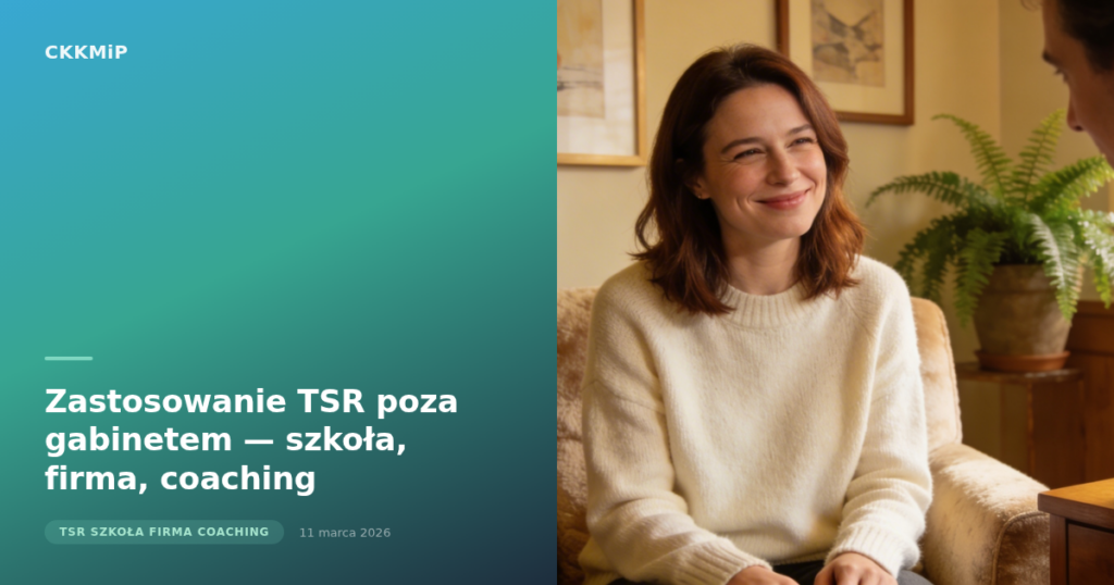 Zastosowanie TSR poza gabinetem — szkoła, firma, coaching