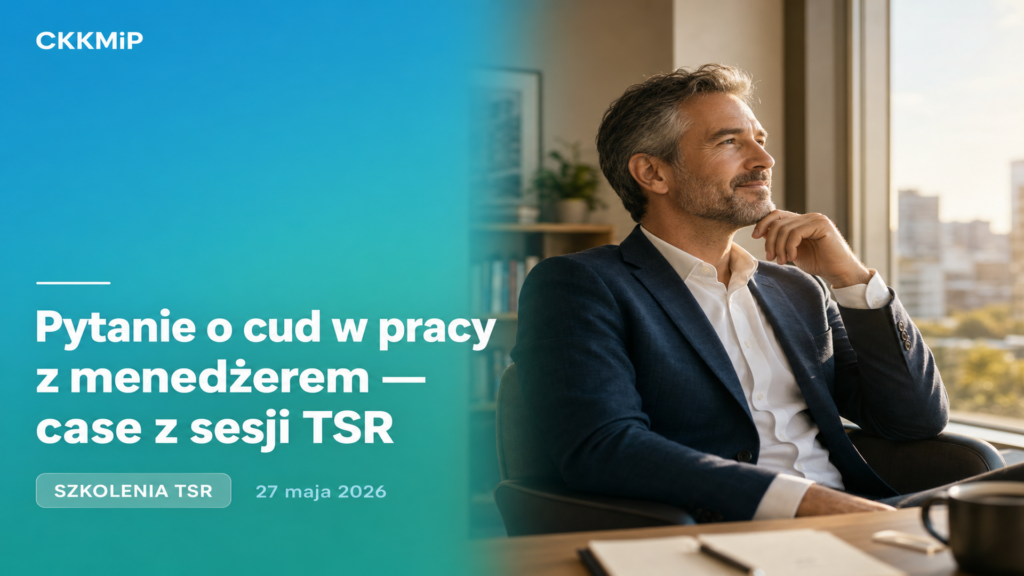 Pytanie o cud w pracy z menedżerem — case z sesji TSR